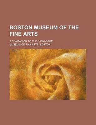 Book cover for Boston Museum of the Fine Arts; A Companion to the Catalogue