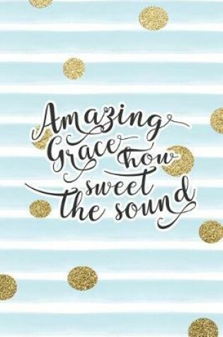 Cover of Amazing Grace How Sweet the Sound