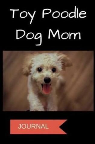 Cover of Toy Poodle Dog Mom Journal