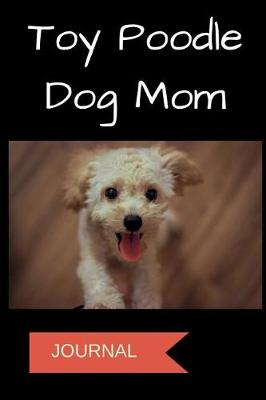 Book cover for Toy Poodle Dog Mom Journal