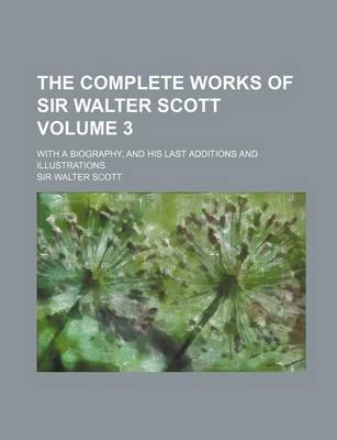 Book cover for The Complete Works of Sir Walter Scott; With a Biography, and His Last Additions and Illustrations Volume 3