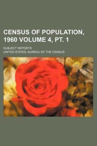 Cover of Census of Population, 1960; Subject Reports Volume 4, PT. 1