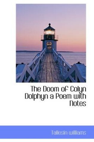 Cover of The Doom of Colyn Dolphyn a Poem with Notes