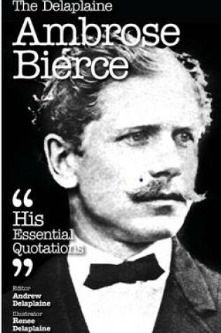 Cover of The Delaplaine Ambrose Bierce - His Essential Quotations