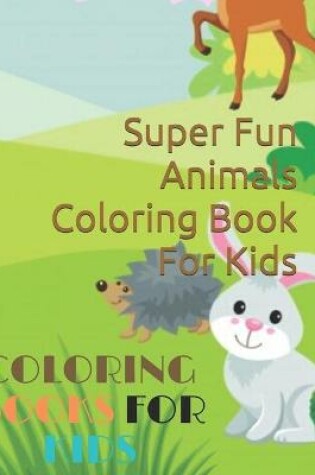 Cover of Super Fun Animals Coloring Book For Kids