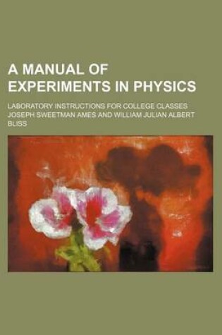 Cover of A Manual of Experiments in Physics; Laboratory Instructions for College Classes