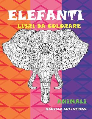 Book cover for Libri da colorare - Mandala Anti stress - Animali - Elefanti