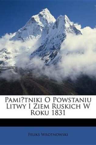 Cover of Pamitniki O Powstaniu Litwy I Ziem Ruskich W Roku 1831