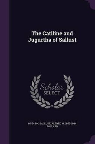 Cover of The Catiline and Jugurtha of Sallust