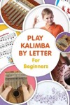 Book cover for Play Kalimba by Letter - For Beginners