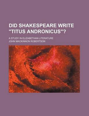 Book cover for Did Shakespeare Write "Titus Andronicus"?; A Study in Elizabethan Literature