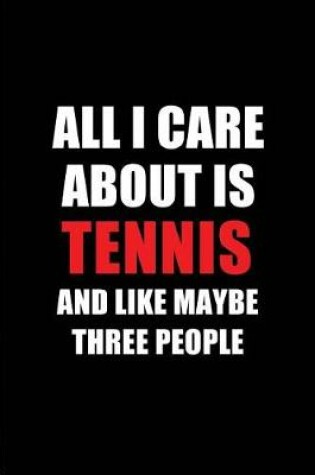 Cover of All I Care about Is Tennis and Like Maybe Three People