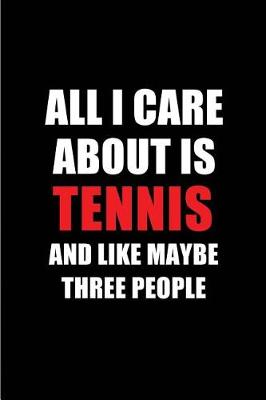 Book cover for All I Care about Is Tennis and Like Maybe Three People