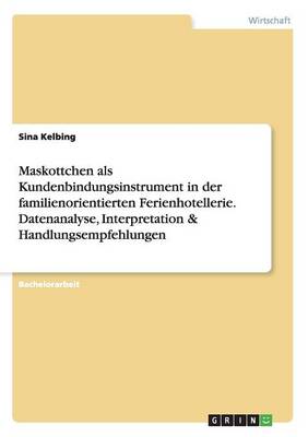 Book cover for Maskottchen als Kundenbindungsinstrument in der familienorientierten Ferienhotellerie. Datenanalyse, Interpretation & Handlungsempfehlungen