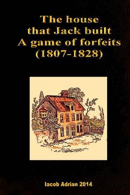 Book cover for The house that Jack built A game of forfeits (1807-1828)