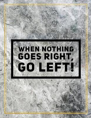 Book cover for When nothing goes right, go left!