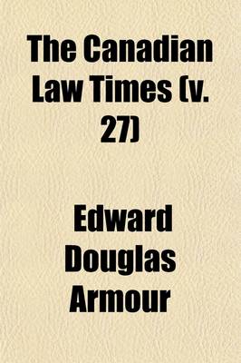 Book cover for The Canadian Law Times Volume 27