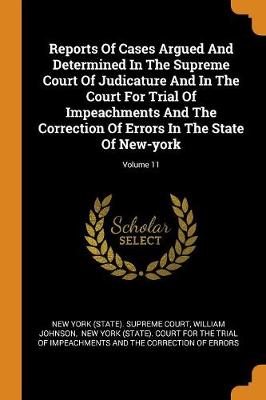 Book cover for Reports of Cases Argued and Determined in the Supreme Court of Judicature and in the Court for Trial of Impeachments and the Correction of Errors in the State of New-York; Volume 11