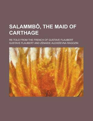 Book cover for Salammbo, the Maid of Carthage; Re-Told from the French of Gustave Flaubert