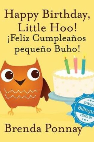 Cover of Happy Birthday Little Hoo / ¡Feliz Cumpleaños pequeño Buho!
