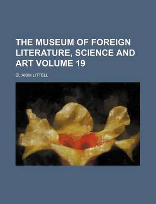 Book cover for The Museum of Foreign Literature, Science and Art Volume 19