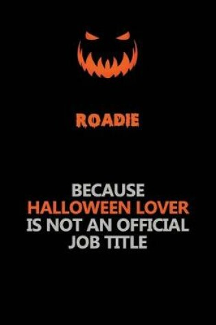 Cover of Roadie Because Halloween Lover Is Not An Official Job Title