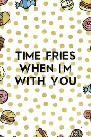 Cover of Time Fries When I´m With You