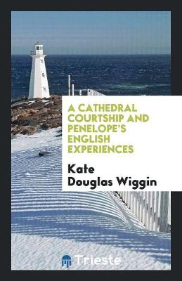Book cover for A Cathedral Courtship and Penelope's English Experiences