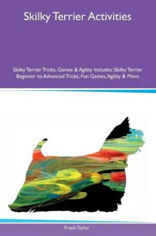 Cover of Skilky Terrier Activities Skilky Terrier Tricks, Games & Agility Includes