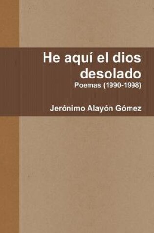 Cover of He Aqui El Dios Desolado