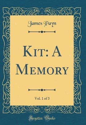 Book cover for Kit: A Memory, Vol. 1 of 3 (Classic Reprint)