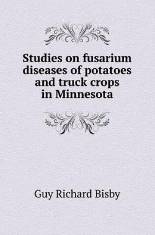 Cover of Studies on fusarium diseases of potatoes and truck crops in Minnesota