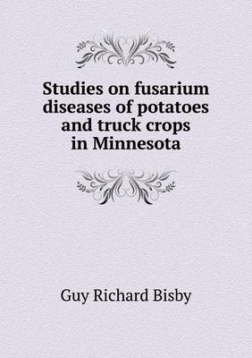 Book cover for Studies on fusarium diseases of potatoes and truck crops in Minnesota