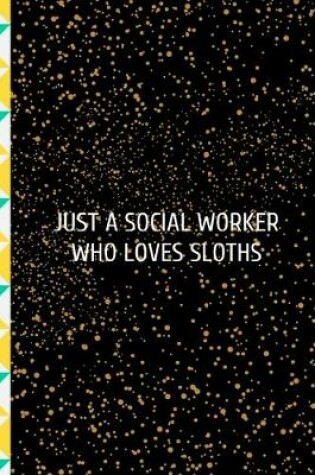 Cover of Just A Social Worker Who Loves Sloths