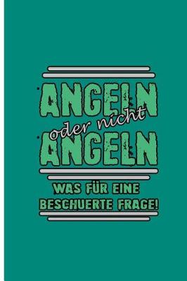 Book cover for Angeln Order Nicht Angeln Was Fur Eine Beshuerte Frage!