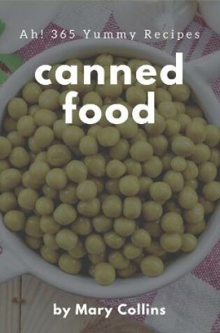 Cover of Ah! 365 Yummy Canned Food Recipes