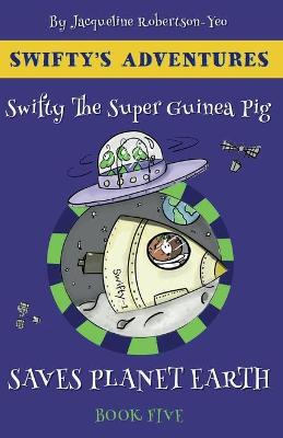 Cover of Swifty the Super Guinea Pig Saves Planet Earth