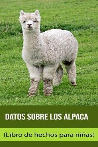 Cover of Datos sobre los Alpaca (Libro de hechos para niñas)