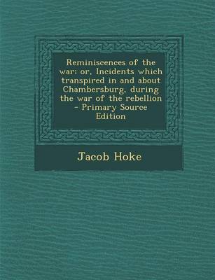 Book cover for Reminiscences of the War; Or, Incidents Which Transpired in and about Chambersburg, During the War of the Rebellion