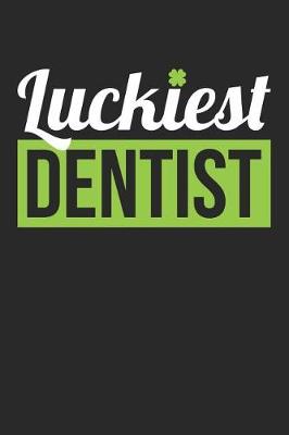 Book cover for St. Patrick's Day Notebook - Dentist St Patricks Day 'Luckiest Dentist' Gift - St. Patrick's Day Journal