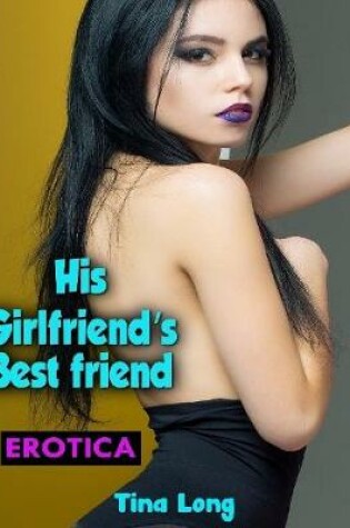 Cover of Erotica: His Girlfriend’s Bestfriend