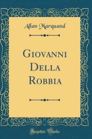 Cover of Giovanni Della Robbia (Classic Reprint)