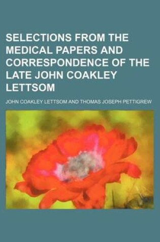 Cover of Selections from the Medical Papers and Correspondence of the Late John Coakley Lettsom