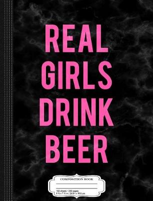 Book cover for Womens Real Girls Drink Beer Composition Notebook