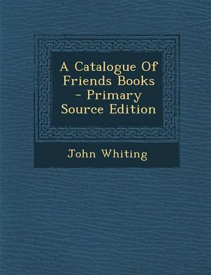 Book cover for A Catalogue of Friends Books - Primary Source Edition