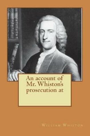 Cover of An account of Mr. Whiston's prosecution at