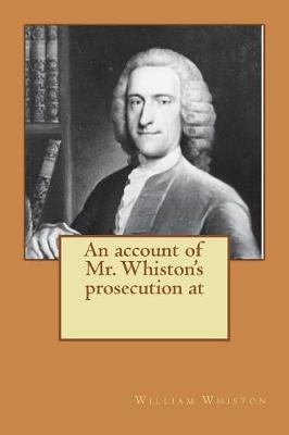 Book cover for An account of Mr. Whiston's prosecution at