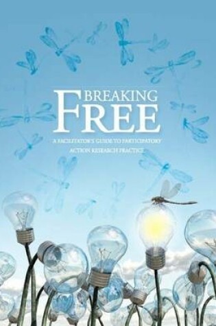 Cover of Breaking Free: A Facilitator's Guide to Participatory Action Research Practice