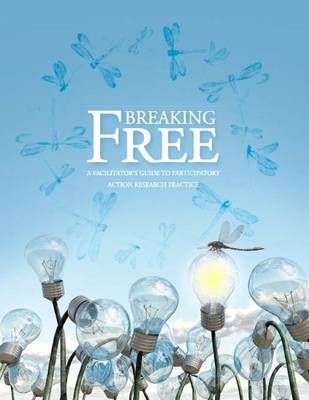 Book cover for Breaking Free: A Facilitator's Guide to Participatory Action Research Practice