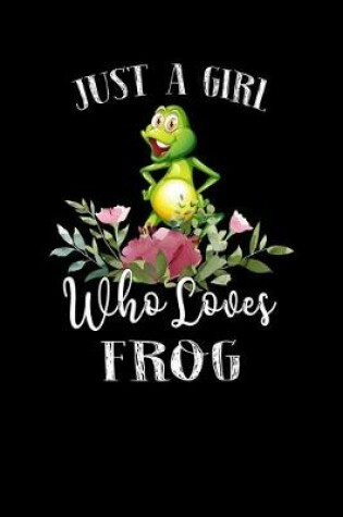 Cover of Just a Girl Who Loves Frog